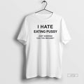 Officials I Hate Eating Pussy Premium Tee Shirt Sweater