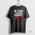 Officials Is This Your Hero T Shirt