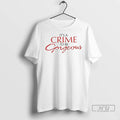 Officials Its A Crime To Be Gorgeous T Shirt
