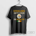 Officials Steelers Wins Get The Dub In Dublin T Shirt