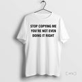 Officials Stop Copying Me Youre Not Ever Doing It Right Ornaments Premium T Shirt Sweater