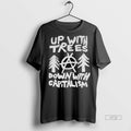 Officials Up With Trees Down With Capitalism Statement Political Premium Tee Shirt Sweater