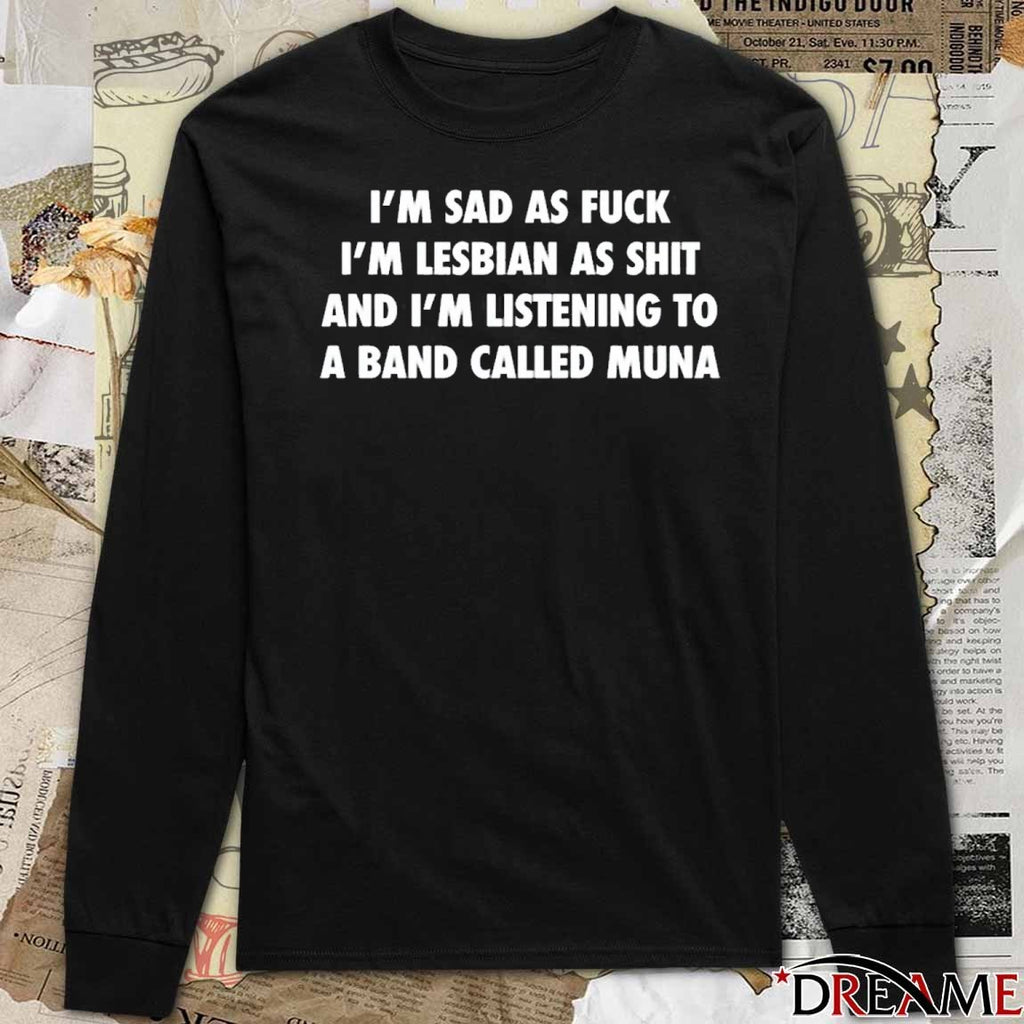 Offiicial I’m Sad As Fuck I’m Lesbian As Shit And I’m Listening To A Band Called Muna 2025 t-shirt