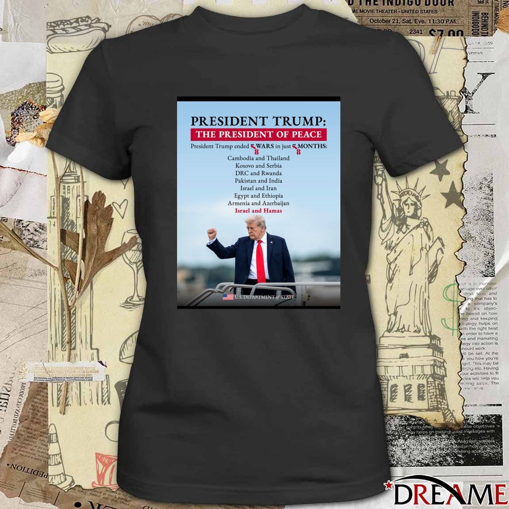 Offiicial President Trump The President Of Peace President Trump Ended 8 Wars In Just 8 Month U.S. Department Of State Poster t-shirt