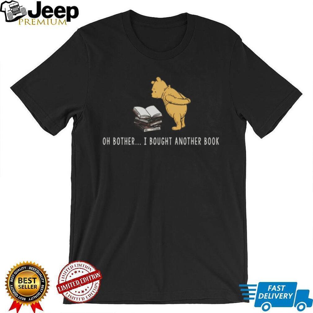 Oh Bother I Bought Another Book Cute Bear Reader Shirt