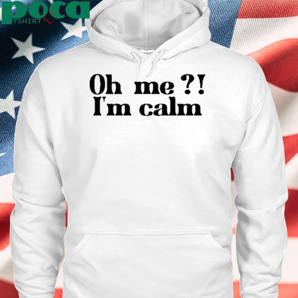 Oh Me I’m Calm T-Shirt