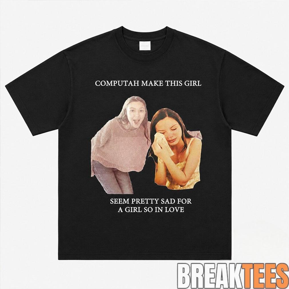 Olivia Rodrigo Computah Make This Girl Seem Pretty Sad For A Girl So In Love Shirt