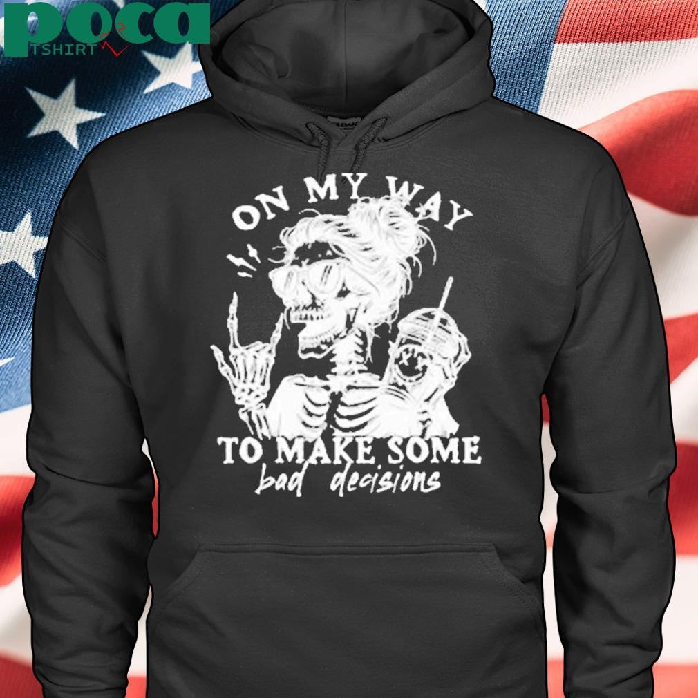 On my way to make some bad decisions Shirt
