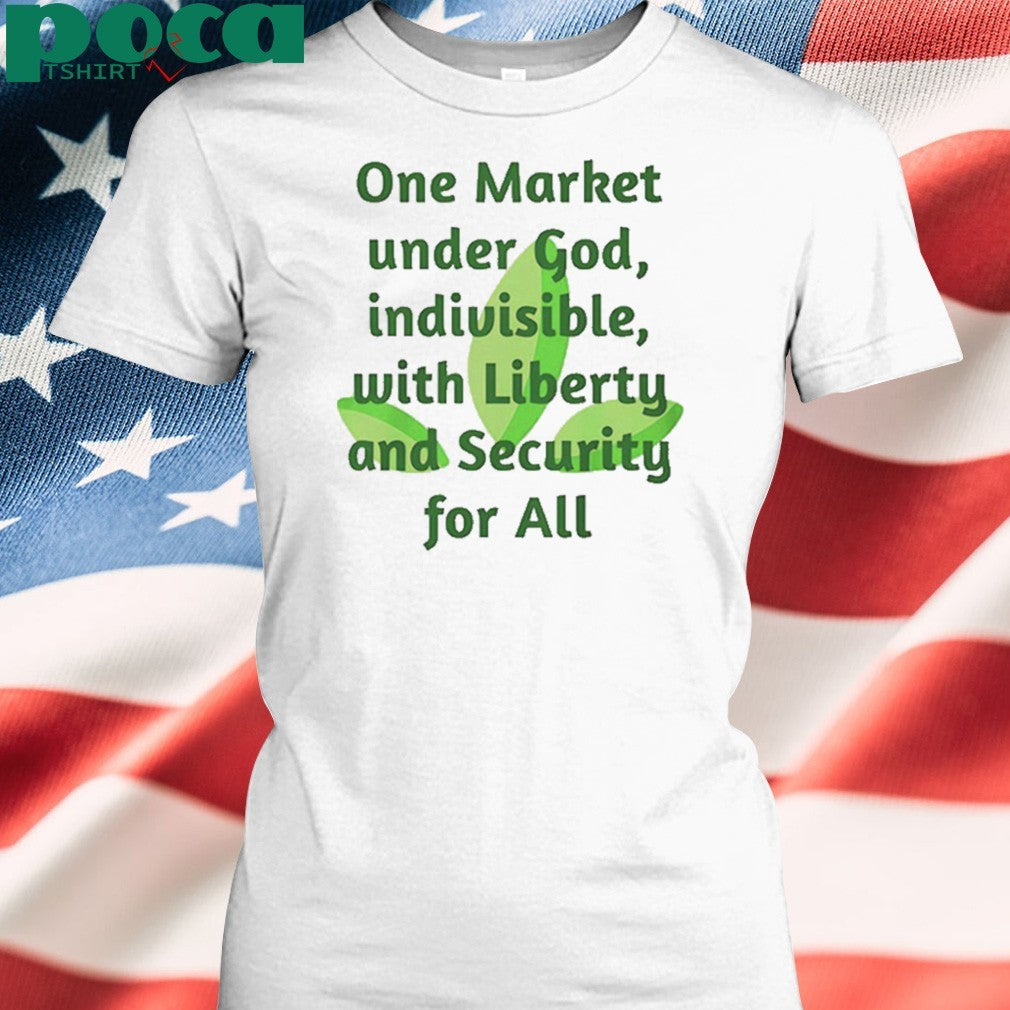 One market under God indivisible with liberty and security for all shirt