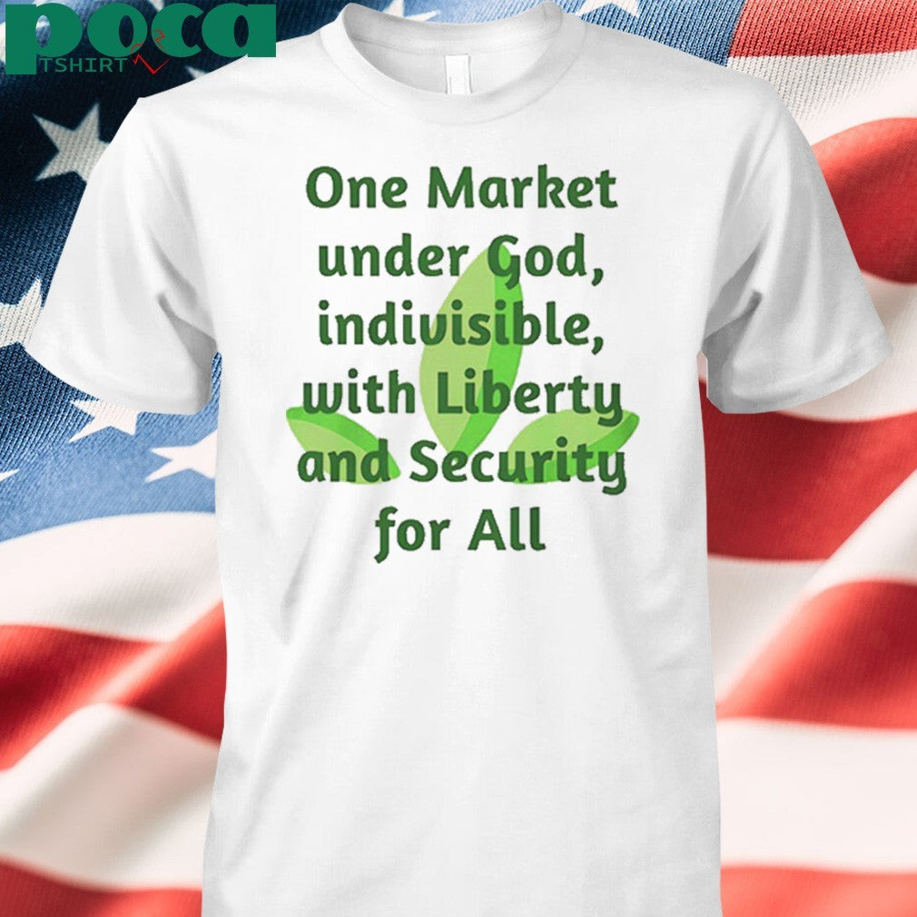 One market under God indivisible with liberty and security for all shirt
