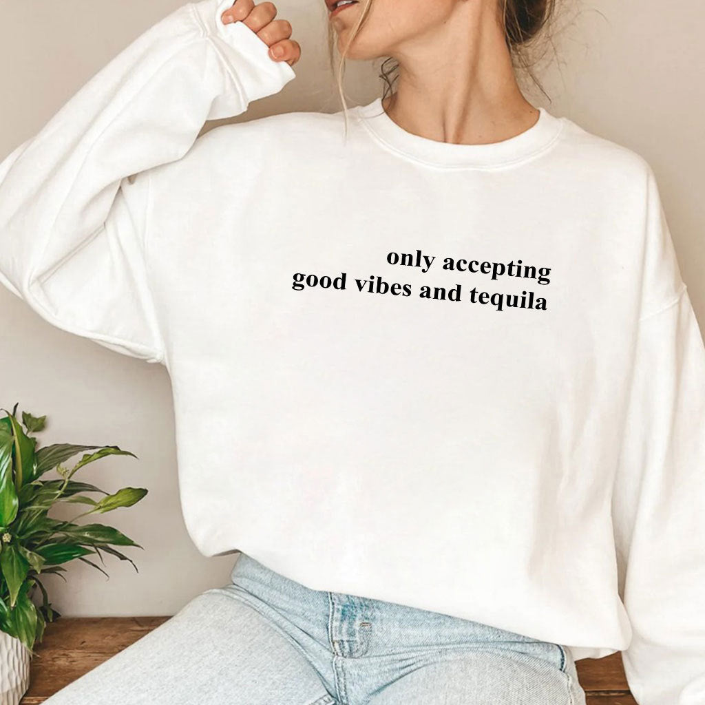 Only Accepting Good Vibes And Tequila Shirt