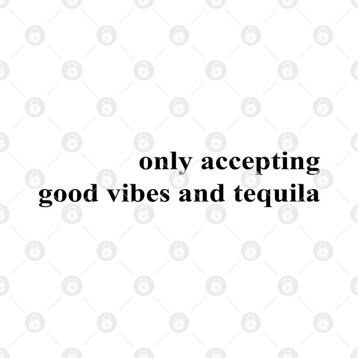 Only Accepting Good Vibes And Tequila Shirt