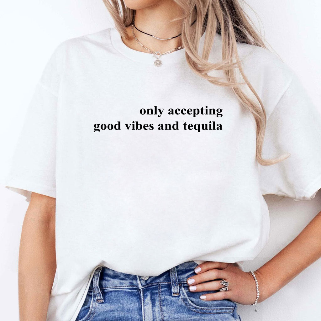 Only Accepting Good Vibes And Tequila Shirt