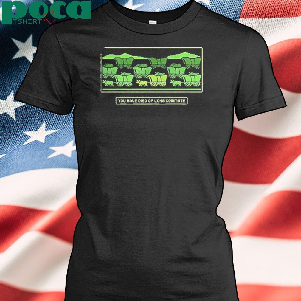 Oregon Trail You Have Died Of Long Commute Shirt