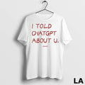 Original I Told Chatgpt About U Sayway