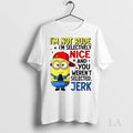 Original Minion Im Not Rude Im Selective Nice And You Werent Selected Jerk