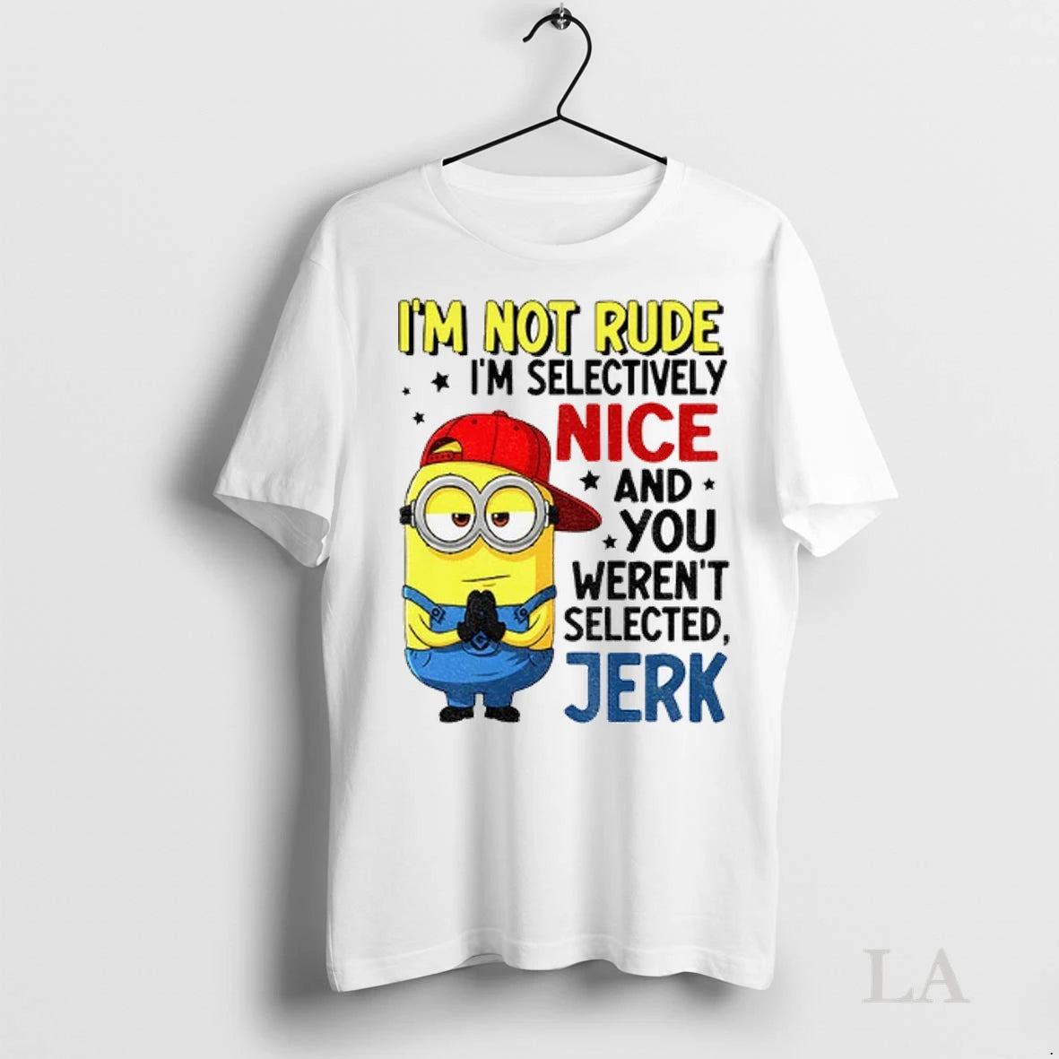 Original Minion Im Not Rude Im Selective Nice And You Werent Selected Jerk