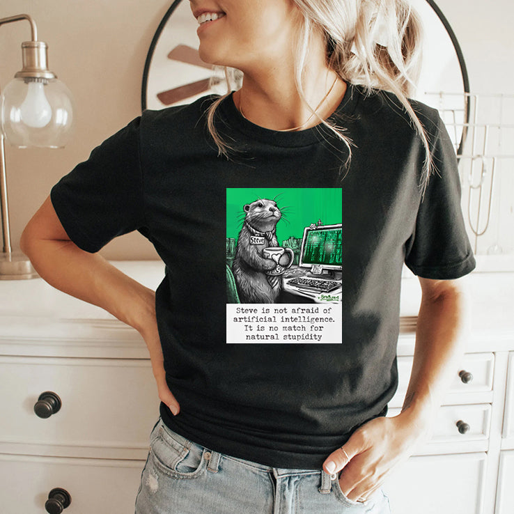 Otter Steve Is Not Afraid Of Artificial Intelligence It Is No Match For Natural Stupidity Shirt
