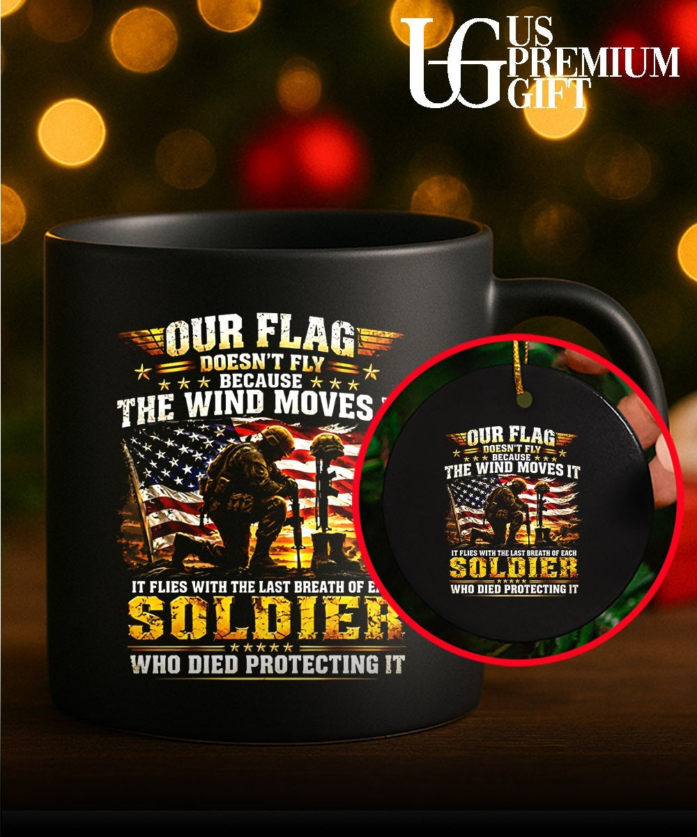 Our flag doesn’t fly because the wind moves it it flies with the last breath of each soldier who died protecting it shirt