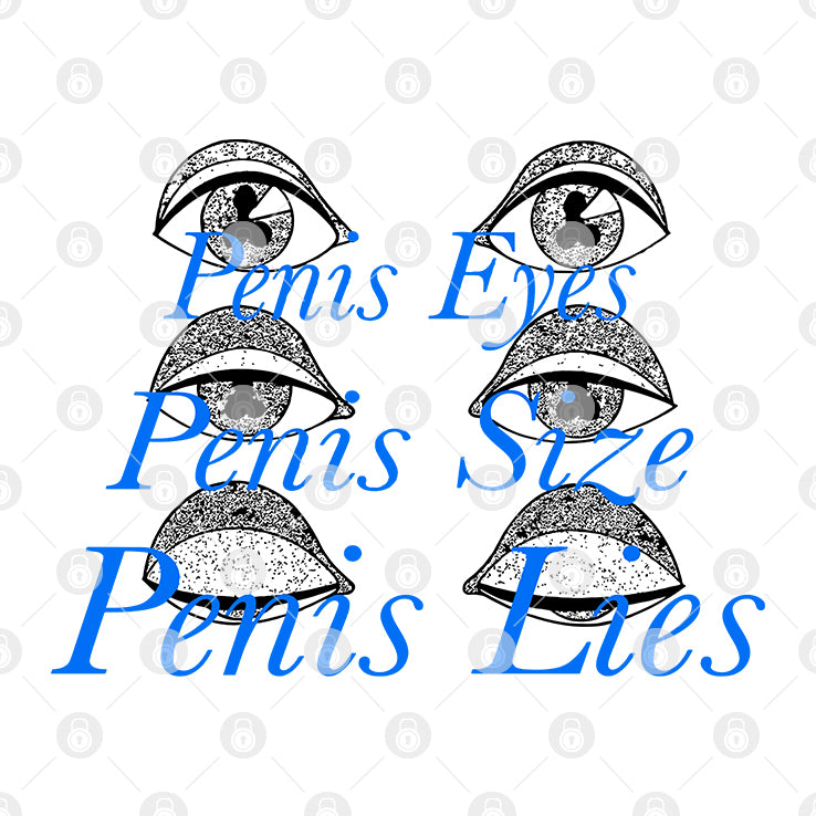 Penis Eyes Penis Size Penis Lies T Shirt