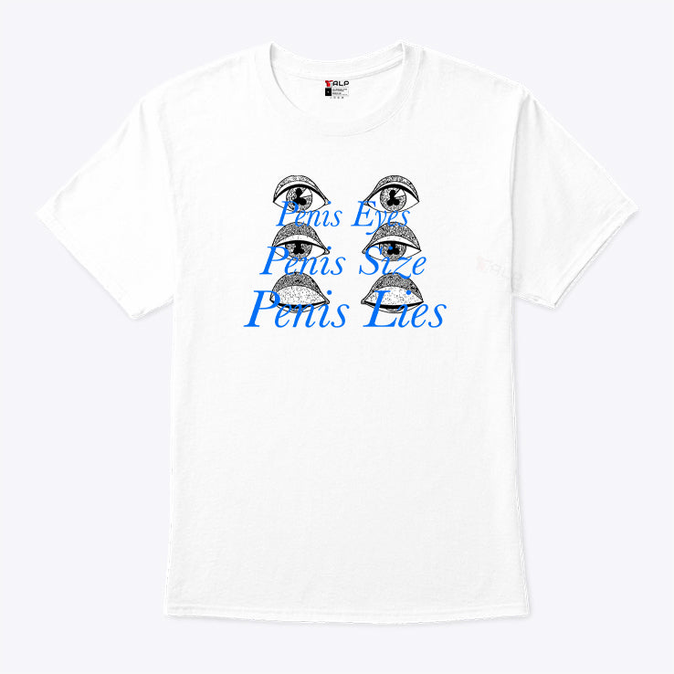 Penis Eyes Penis Size Penis Lies T Shirt