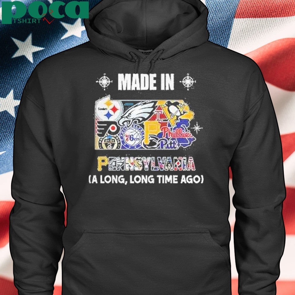 Pennsylvania Sports Teams Made In Pennsylvania A Long Long Time Ago Shirt
