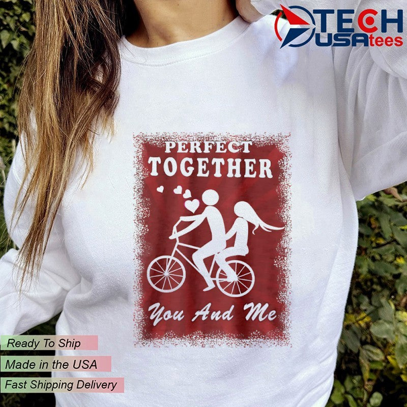 Perfect together you and me Valentine’s Day shirt