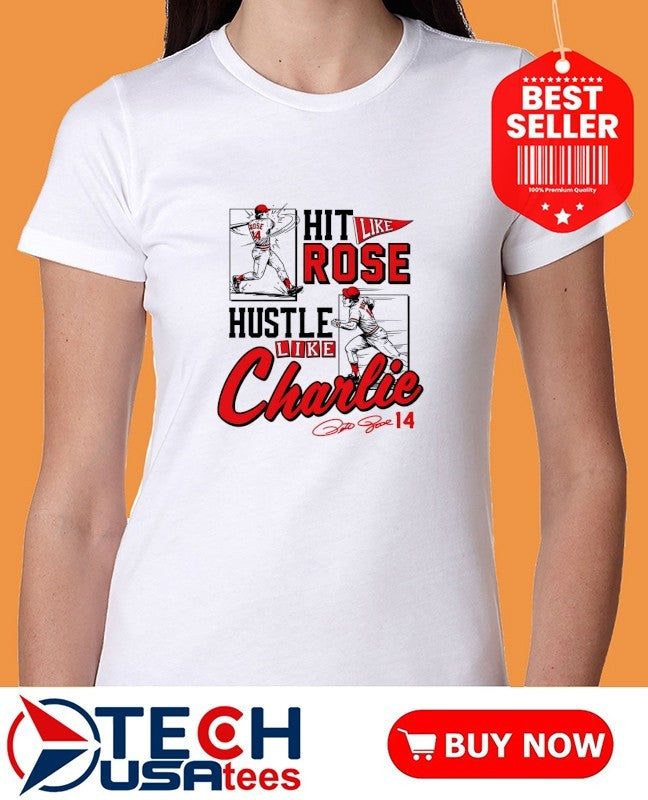 Pete Rose hit like Rose hustle like Charlie shirt