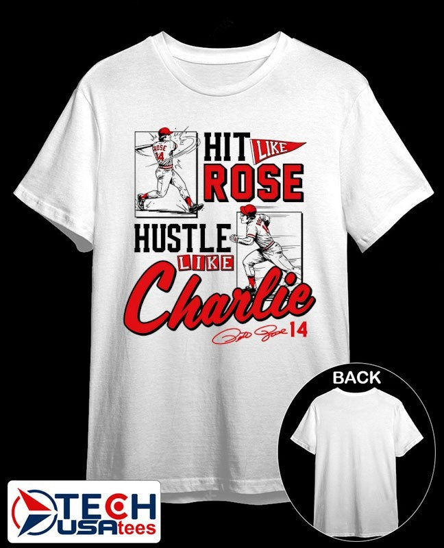 Pete Rose hit like Rose hustle like Charlie shirt