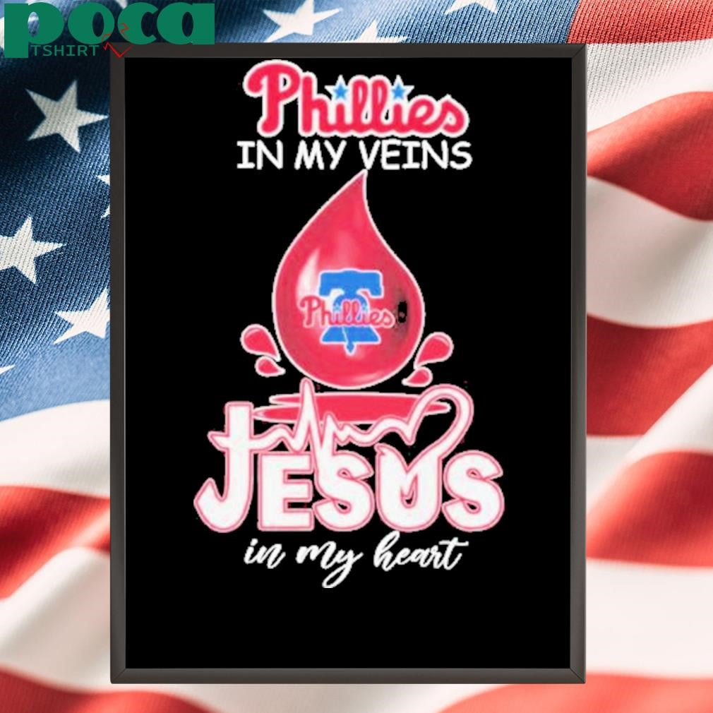 Phillies In My Veins Jesus In My Heart Shirt