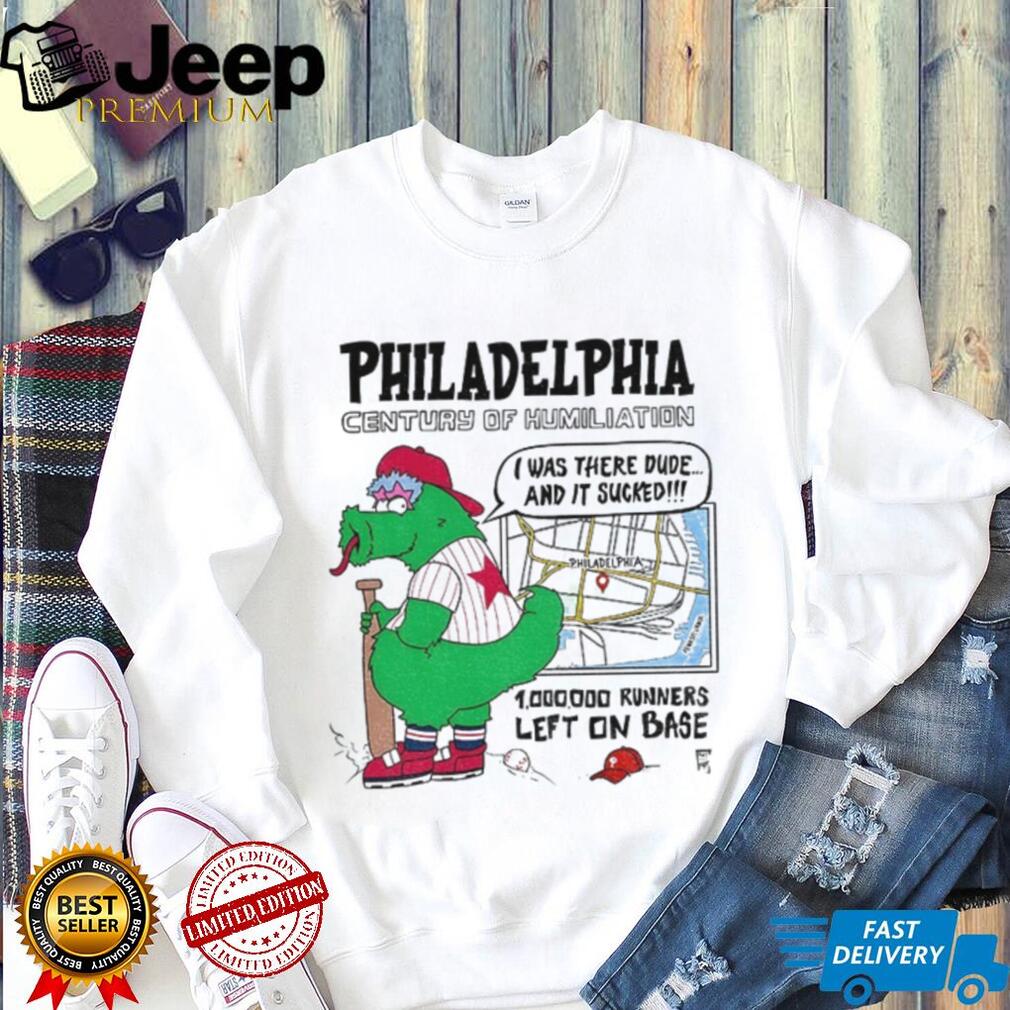 Philly Mascot Philadelphia Century Of Humiliation 1 000 000 Runners Left On Base Shirt
