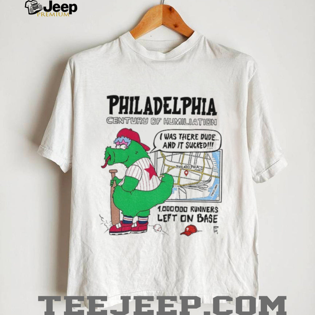 Philly Mascot Philadelphia Century Of Humiliation 1 000 000 Runners Left On Base Shirt