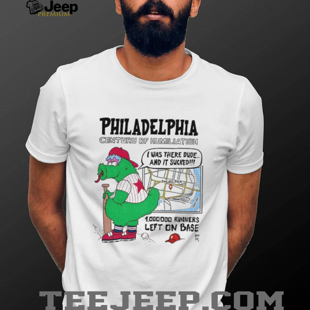 Philly Mascot Philadelphia Century Of Humiliation 1 000 000 Runners Left On Base Shirt