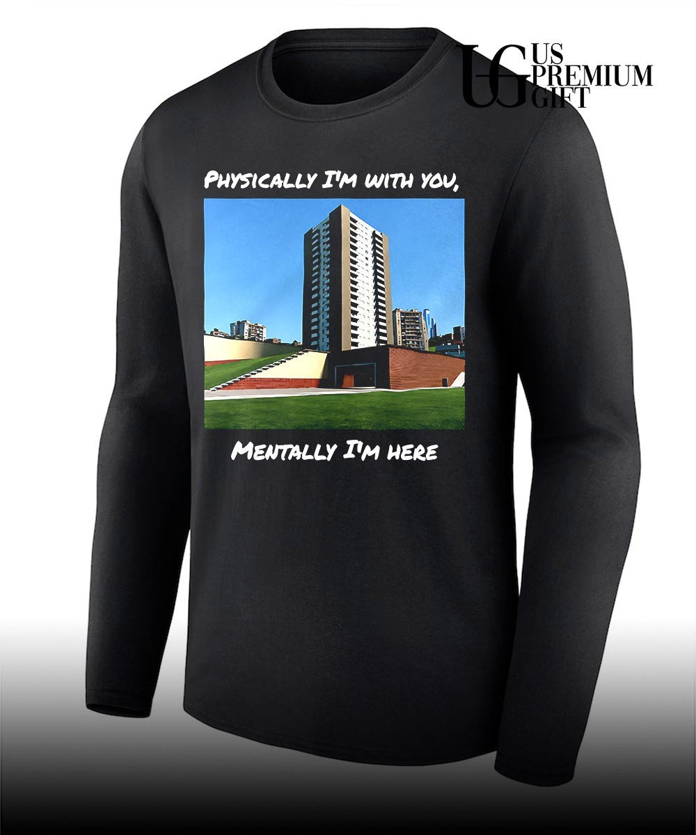 Physically I’m with you mentally I’m here shirt