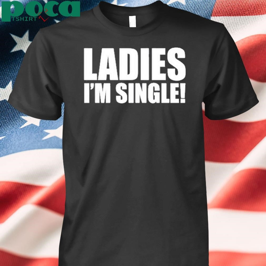 Picturesfoider Ladies I’m Single Shirt