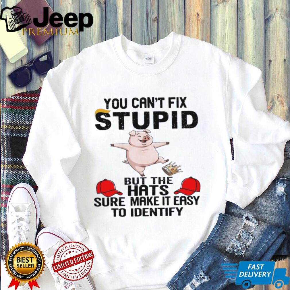 Pig you can’t fix stupid but the hats sure make it easy to identify shirt