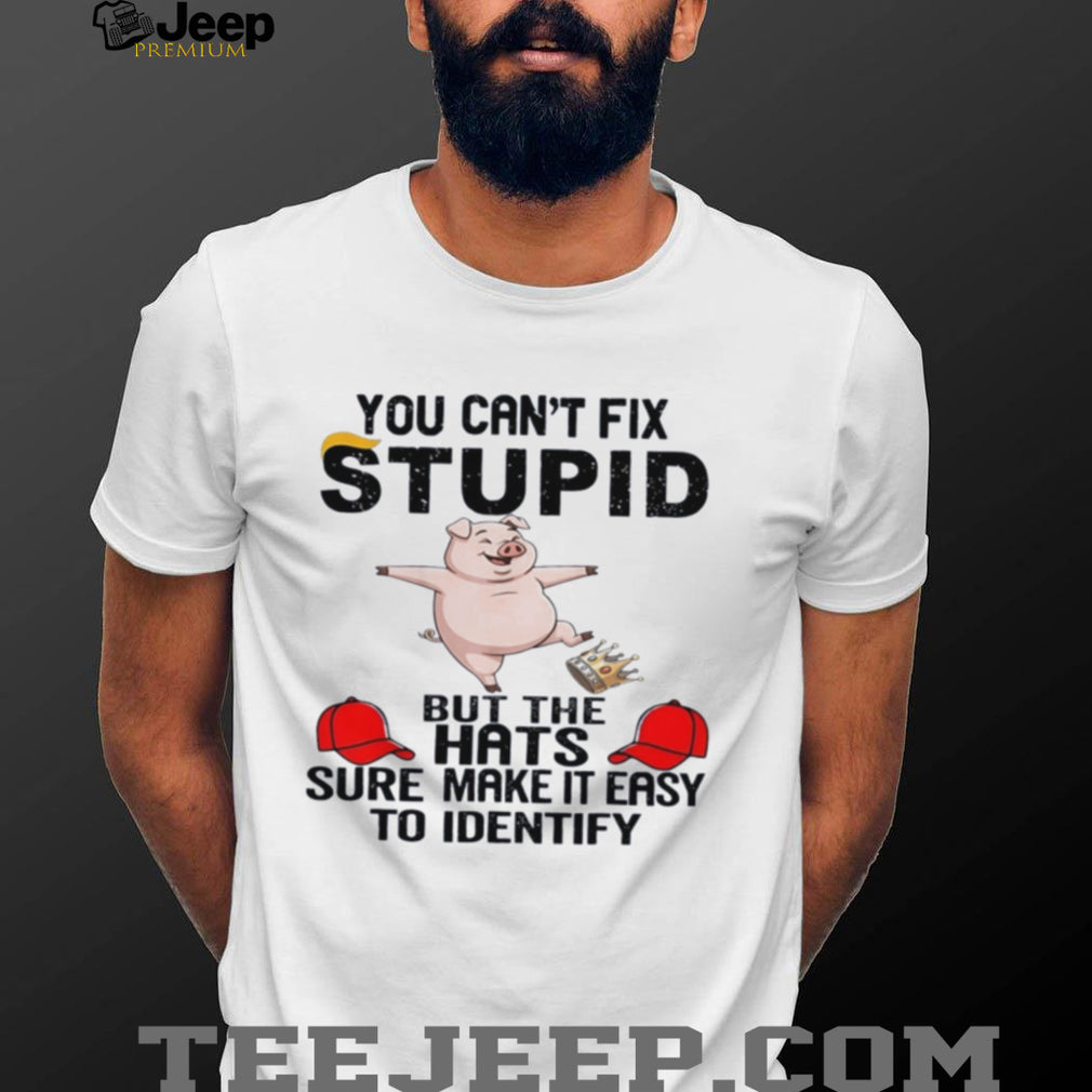 Pig you can’t fix stupid but the hats sure make it easy to identify shirt
