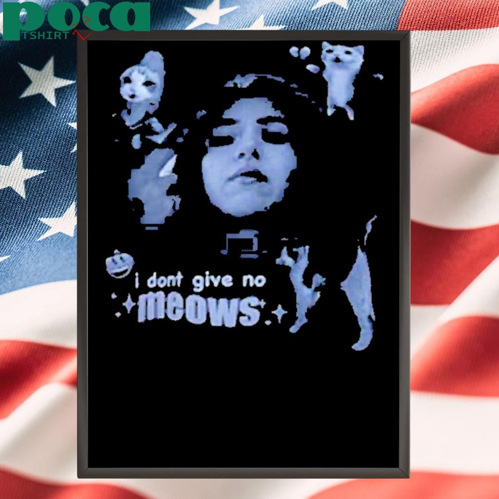 Poki I Dont Give No Meows Shirt