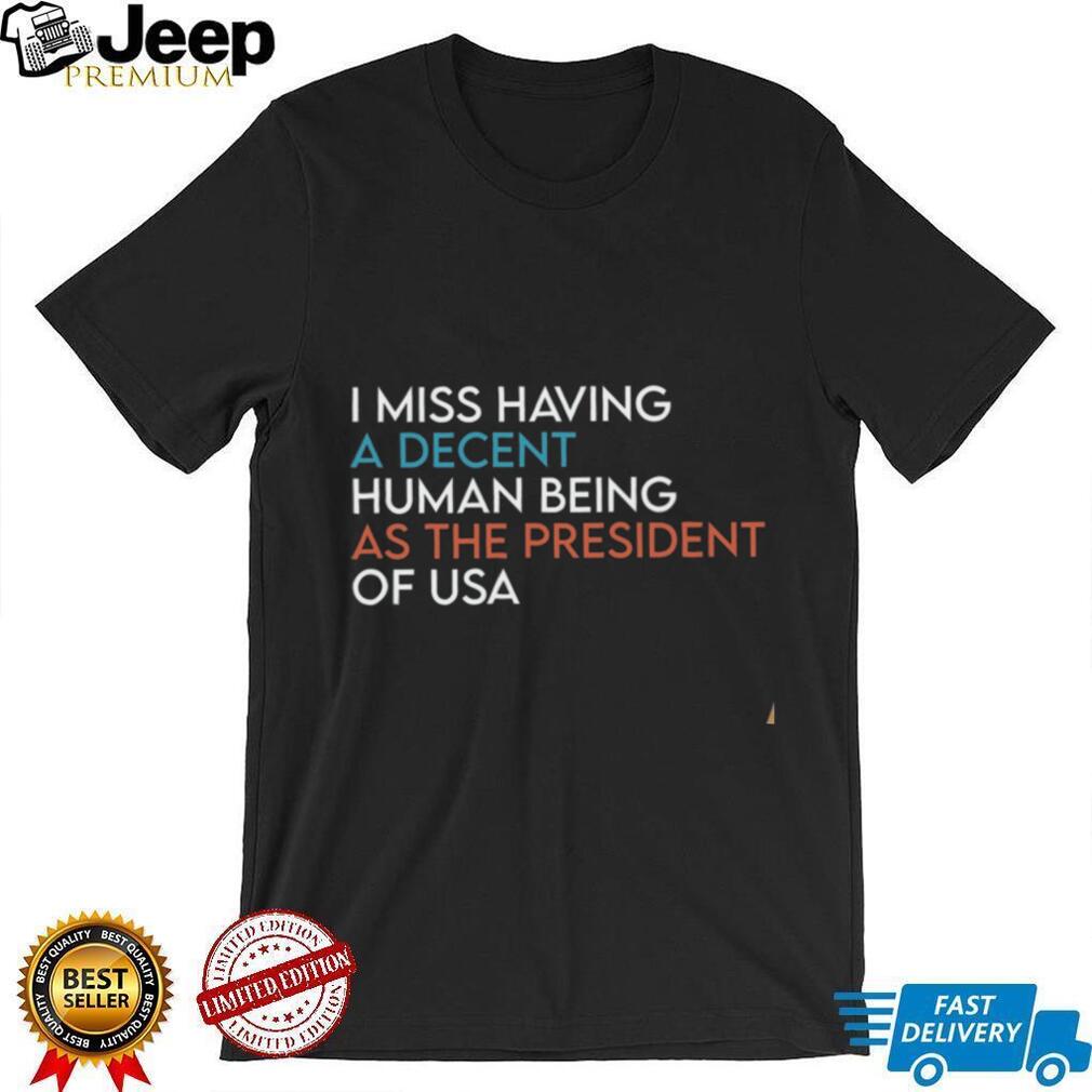 Political Humor Decent Human Being President Of USA Shirt