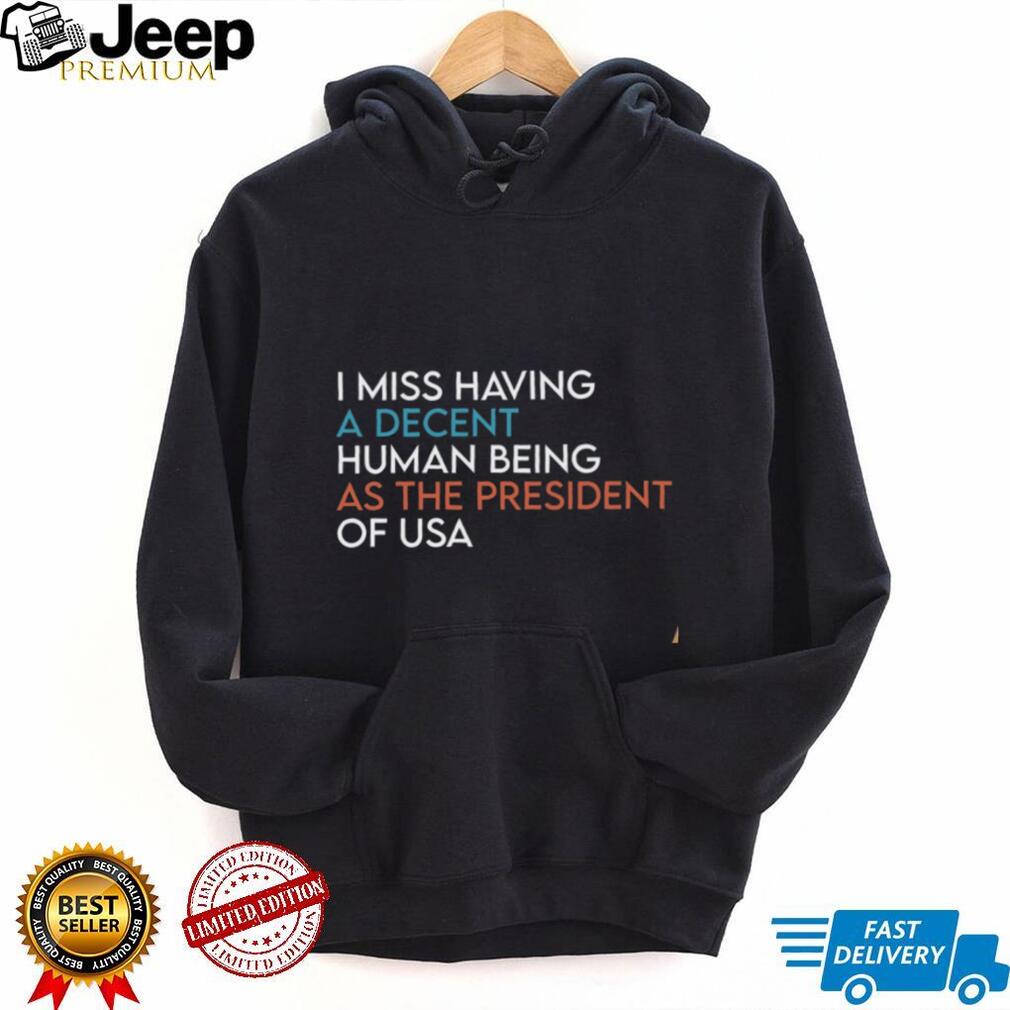 Political Humor Decent Human Being President Of USA Shirt