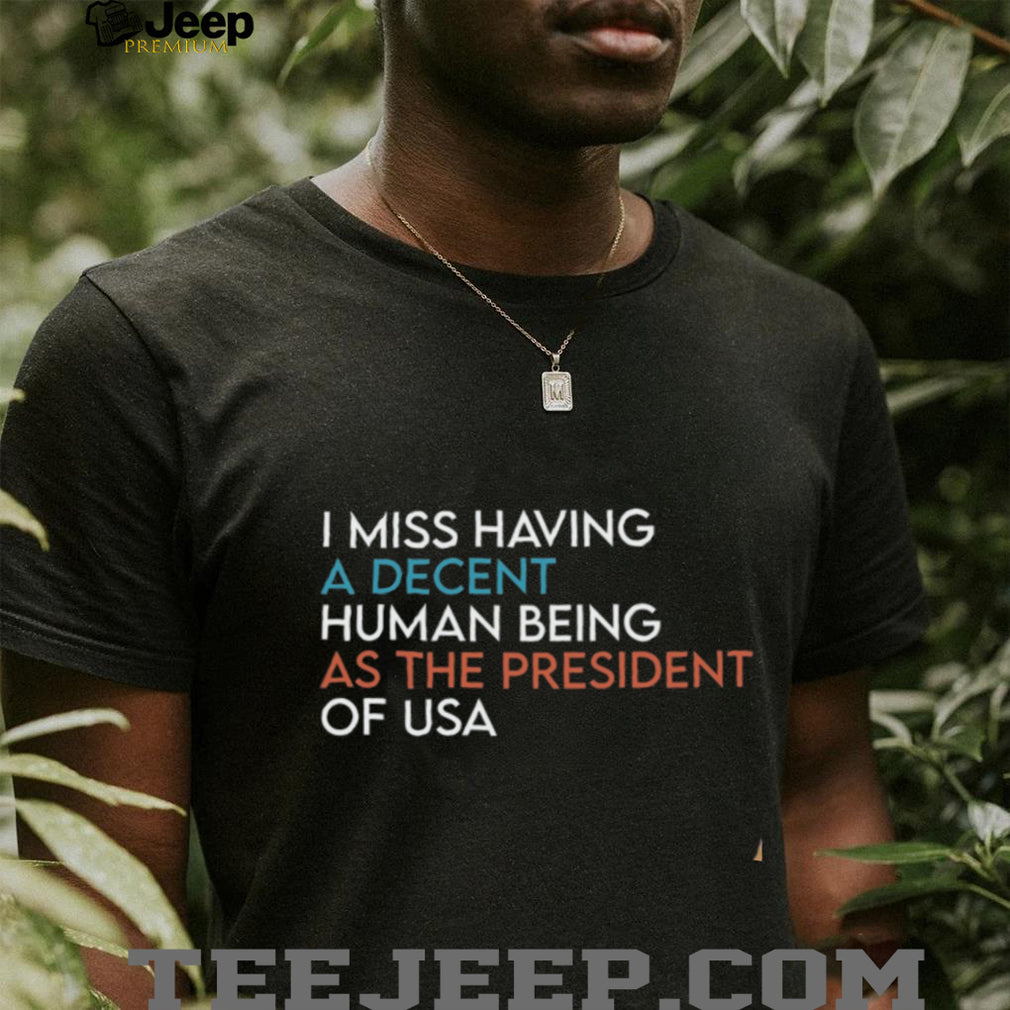 Political Humor Decent Human Being President Of USA Shirt