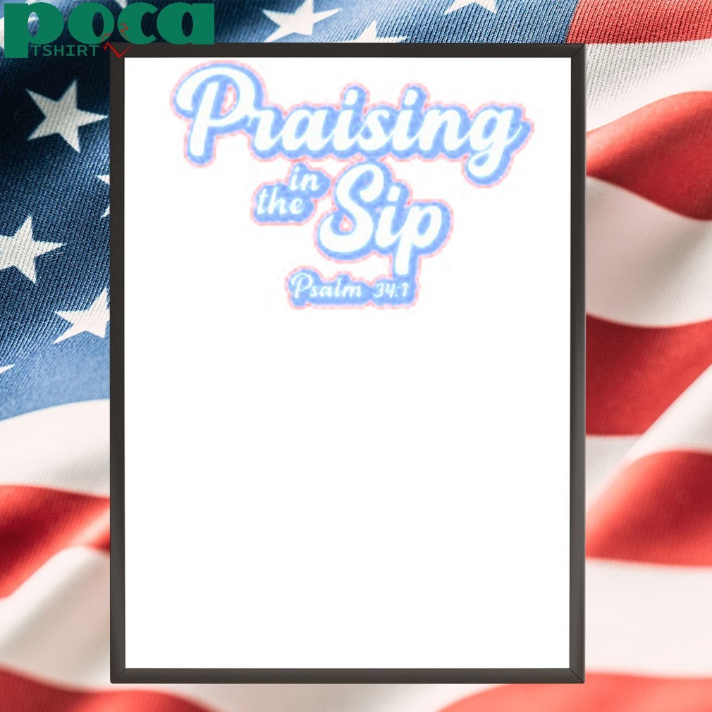 Praising In The Sip Psalm 34 1 shirt