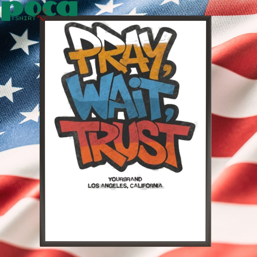 Pray Wait Trust Graphic shirt