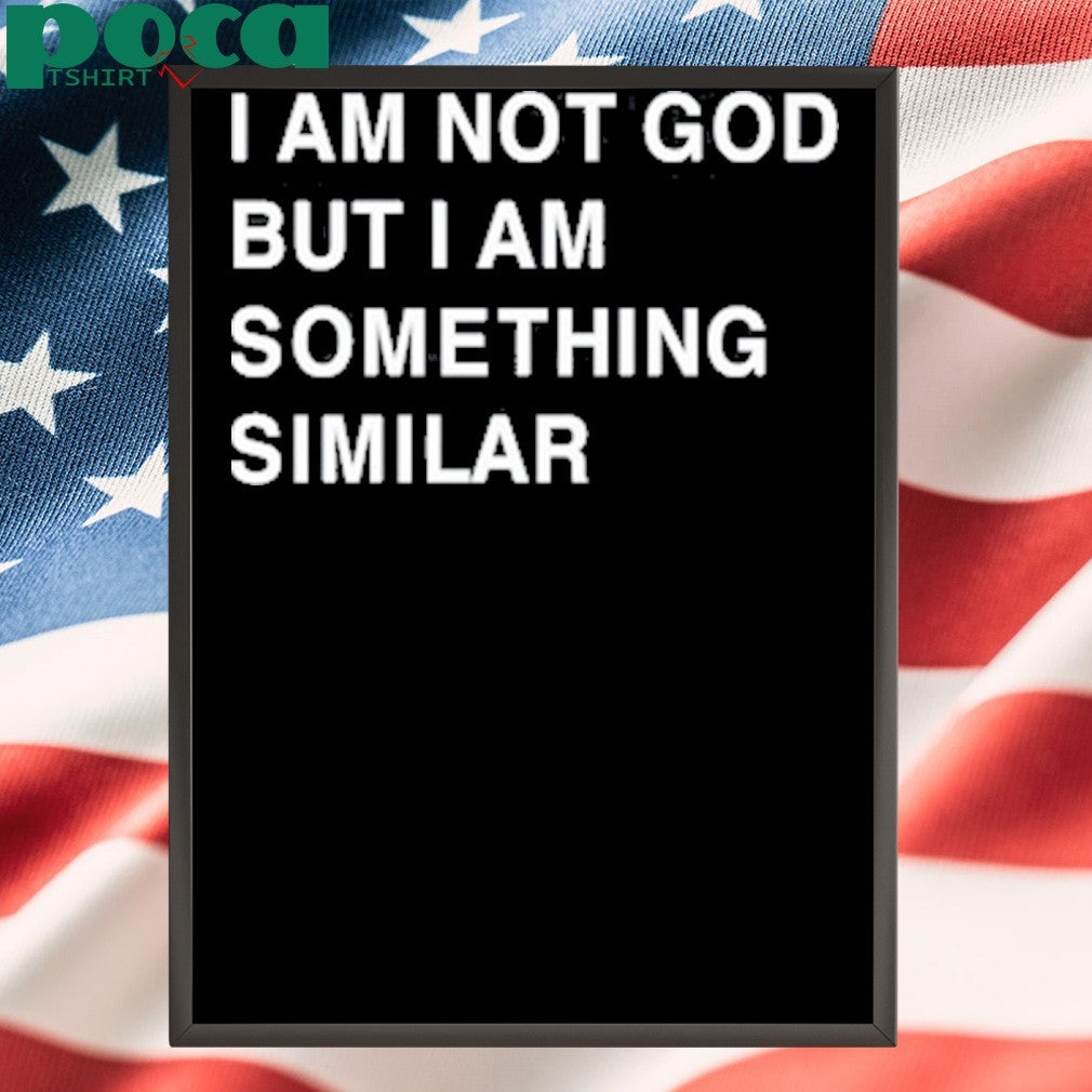 Praying I Am Not God But I Am Something Similar Shirt