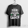 Premium Das Ist Kein Kostum Ich Bin Wirklich Ein Lauch