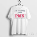 Premium Ive Suffered From Pms Putting Up With Mens Shit