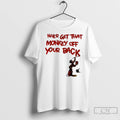 Premium Never Get That Monkey Off Your Back