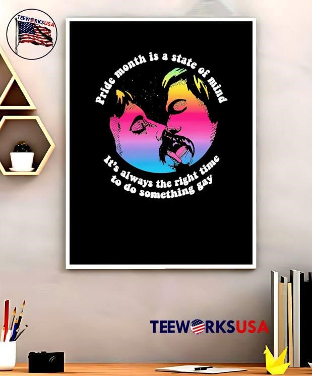 Pride Month Is A State Of Mind It Is Always The Right Time To Do Something Gay shirt