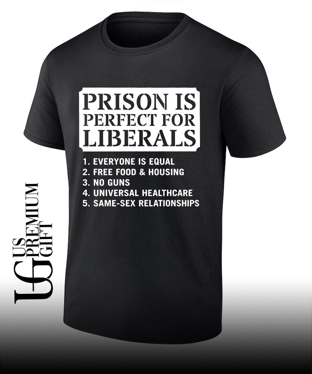 Prison Is Perfect for Liberals Edgy Anti Liberal meme shirt