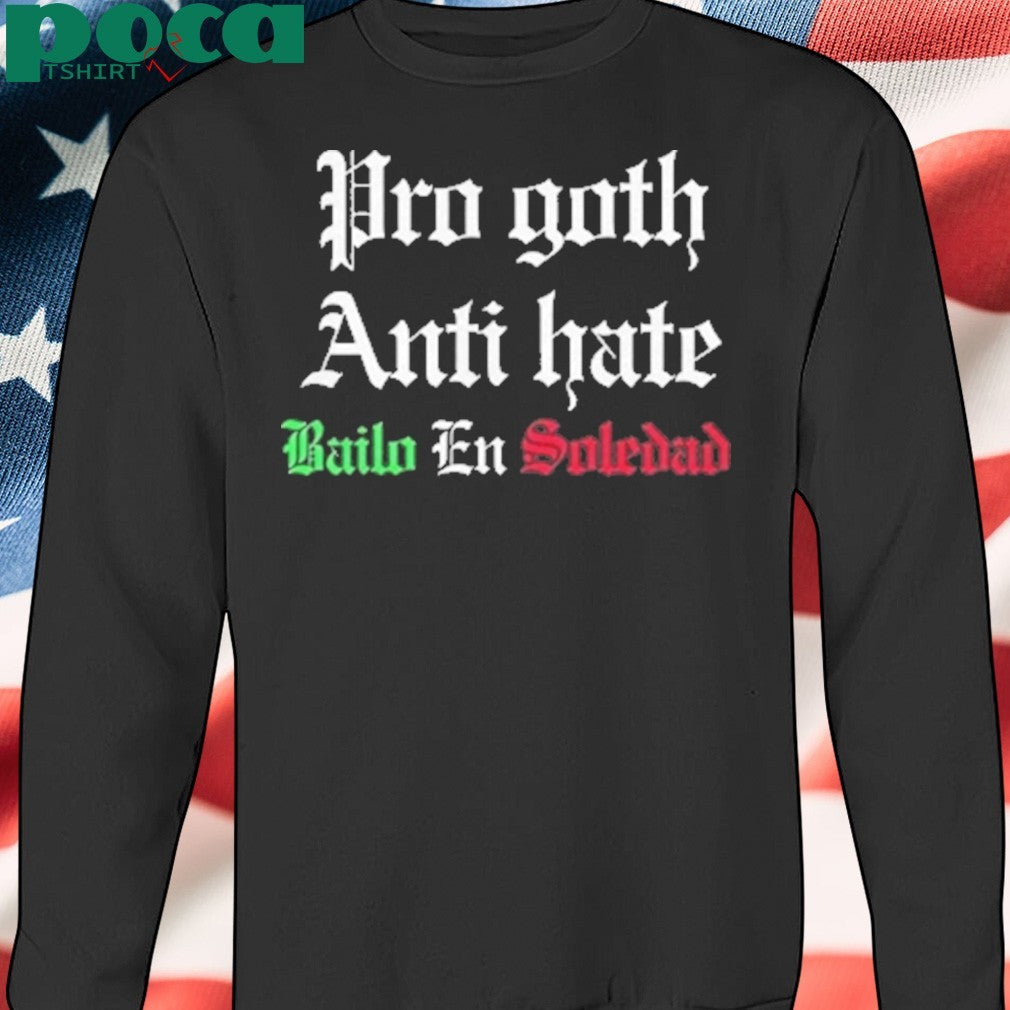 Pro Goth Anti Hate Bailo En Soledad Shirt
